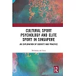 Cultural Sport Psychology and Elite Sport in Singapore： An Exploration of Identity and Practice