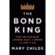 The Bond King： How One Man Made a Market， Built an Empire， and Lost It All