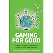 Gaming for Good： Unlocking the Power of Gaming to Create a Better World for Us All