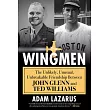 The Wingmen: The Unlikely, Unusual, Unbreakable Friendship Between John Glenn and Ted Williams