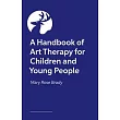 A Handbook of Art Therapy for Children and Young People