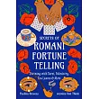 Secrets of Romani Fortune-Telling: Divining with Cards, Palmistry, Tea Leaves, and More