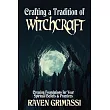 Crafting a Tradition of Witchcraft: Creating Foundations for Your Spiritual Beliefs & Practices