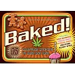 Baked!: 35 Marijuana Munchies to Make and Bake