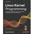 Linux Kernel Programming ─ Second Edition： A comprehensive and practical guide to kernel internals， writing modules， and kernel synchronization