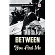 Between You And Me