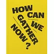 How Can We Gather Now?