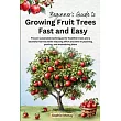 Beginner’s Guide to Growing Fruit Trees Fast and Easy: Proven sustainable techniques for healthier trees and a bountiful harvest while reducing effort