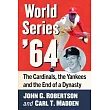 World Series ’64: The Cardinals, the Yankees and the End of a Dynasty