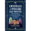 Crystals for Psychic Self─Defense： 145 Gemstones for Banishing， Binding， and Magickal Protection