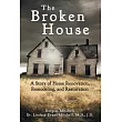 The Broken House： A Story of Home Renovation， Remodeling， and Restoration