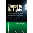 Blinded by the Lights: Texas High School Football and the Myth of Integration