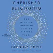 Cherished Belonging: The Healing Power of Love in Divided Times