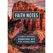 Faith Notes: A Christ-Centered Survival Kit for Young Men