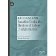 Talibanland - Paradise Under the Shadow of Sabers in Afghanistan