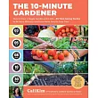 The 10-Minute Gardener: How to Have a Veggie Garden and a Life--85 Time-Saving Tactics to Be More Efficient and Grow More Food in Less Time