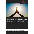 An Observer’s Journey Into the Heart of Universes