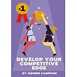 Develop Your Competitive Edge： Win More Contests And Competitions By Having A Killer Instinct