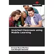 Inverted Classroom using Mobile Learning