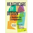 Healthcare by Design: A User’s Guide to Healthcare Improvement