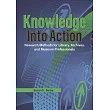 Knowledge Into Action: Research Methods for Library, Archives, and Museum Professionals