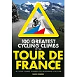 100 Greatest Cycling Climbs of the Tour de France: A Cyclist’s Guide to Riding the Mountains of Le Tour