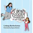 I Love You Bigger Than Everything That’s Big