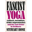 Fascist Yoga: Grifters, Occultists, White Supremacists, and the New Order in Wellness