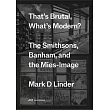 That’s Brutal, What’s Modern?: The Smithsons, Banham, and the Mies-Image