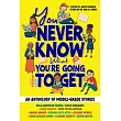 You Never Know What You’re Going to Get: An Anthology of Middle Grade Stories
