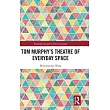 Tom Murphy’s Theatre of Everyday Space