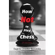 How Not to Play Chess： A Year with the Chess Genius