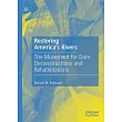 Restoring America’s Rivers: The Movement for Dam Deconstructions and Rehabilitations