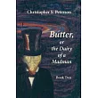 Butter， or the Dairy of a Madman： A Novel in Two Books： Book One