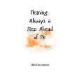 Meaning： Always a Step Ahead of Me