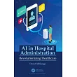 AI in Hospital Administration: Revolutionizing Healthcare
