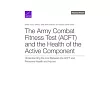 The Army Combat Fitness Test (Acft) and the Health of the Active Component: Understanding the Link Between the Acft and Personnel Health and Injuries