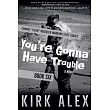 You’re Gonna Have Trouble