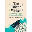 The Citizen Writer: A Guide to Opinion Writing in a Divided Age