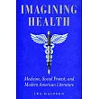 Imagining Health: Medicine, Social Protest, and Modern American Literature
