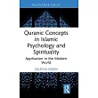 Quranic Concepts in Islamic Psychology and Spirituality: Application in the Modern World