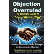 Objection Overruled： The Ultimate Guide to Turning ’No’ into ’Yes’" No more lost sales─turn every "No" into a "Yes" today! #SalesObjectionHandling #Ov