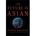 The Future Is Asian: Commerce, Conflict, and Culture in the 21st Century