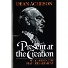 Present at the Creation: My Years in the State Department