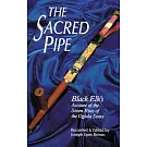 The Sacred Pipe: Black Elk’s Account of the Seven Rites of the Oglala Sioux