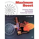 Maximum Boost: Designing, Testing, and Installing Turbocharger Systems