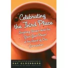 Celebrating the Third Place: Inspiring Stories About the Great Good Places at the Heart of Our Communities