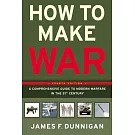 How to Make War: A Comprehensive Guide to Modern Warfare in the Twenty-First Century