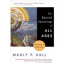 The Secret Teachings of All Ages: An Encyclopedic Outline of Masonic, Hermetic, Qabbalistic and Rosicrucian Symbolical Philosophy