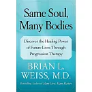 Same Soul, Many Bodies: Discover the Healing Power of Future Lives Through Progression Therapy